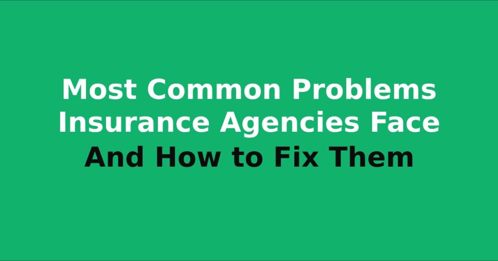 Most common problems insurance agencies face